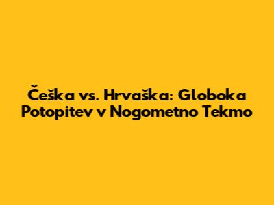 Češka vs. Hrvaška: Globoka Potopitev v Nogometno Tekmo