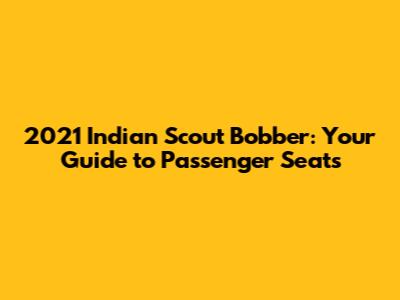 2021 Indian Scout Bobber: Your Guide to Passenger Seats