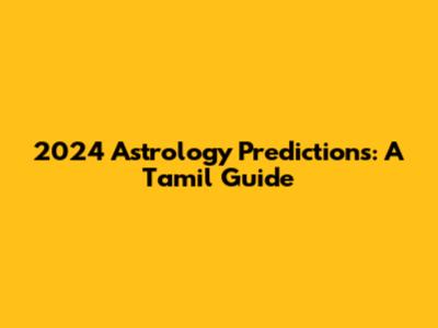 2024 Astrology Predictions: A Tamil Guide