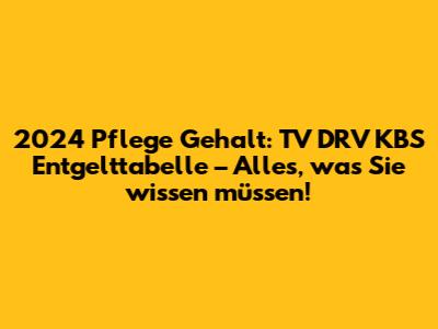 2024 Pflege Gehalt: TV DRV KBS Entgelttabelle – Alles, was Sie wissen müssen!