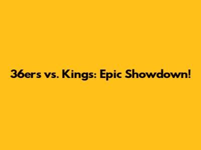 36ers vs. Kings: Epic Showdown!