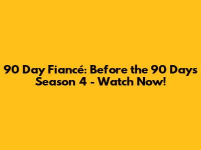 90 Day Fiancé: Before the 90 Days Season 4 - Watch Now!