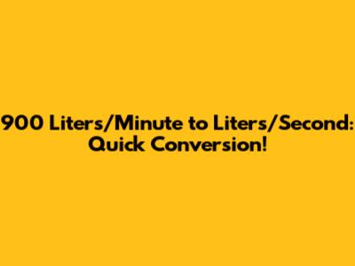 900 Liters/Minute to Liters/Second: Quick Conversion!