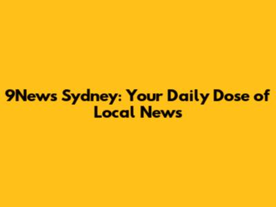 9News Sydney: Your Daily Dose of Local News