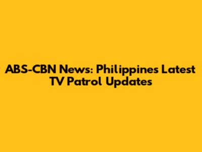 ABS-CBN News: Philippines' Latest TV Patrol Updates