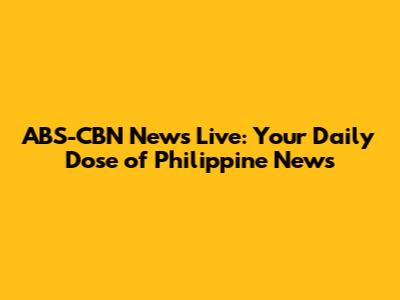 ABS-CBN News Live: Your Daily Dose of Philippine News