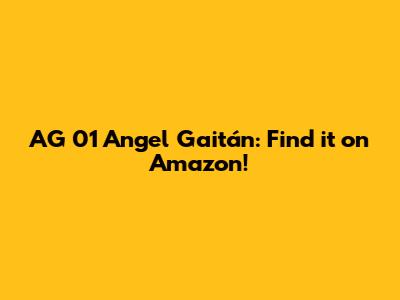 AG 01 Angel Gaitán: Find it on Amazon!