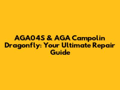 AGA04S & AGA Campolin Dragonfly: Your Ultimate Repair Guide