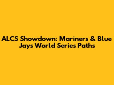 ALCS Showdown: Mariners & Blue Jays World Series Paths