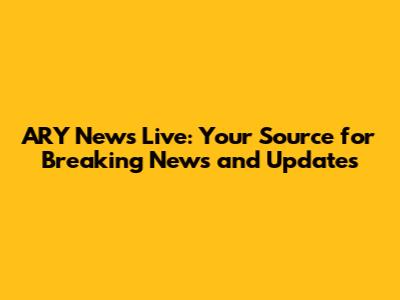 ARY News Live: Your Source for Breaking News and Updates
