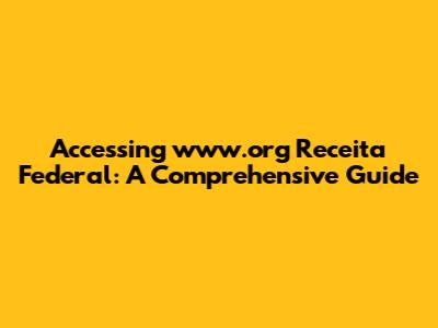 Accessing www.org Receita Federal: A Comprehensive Guide