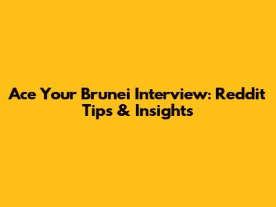 Ace Your Brunei Interview: Reddit Tips & Insights