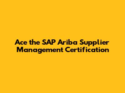 Ace the SAP Ariba Supplier Management Certification