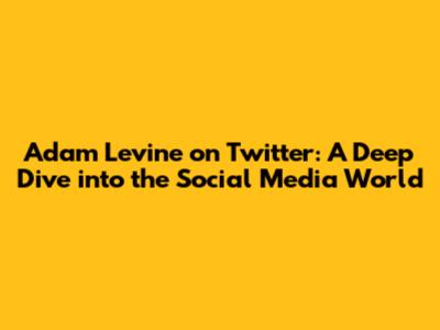 Adam Levine on Twitter: A Deep Dive into the Social Media World