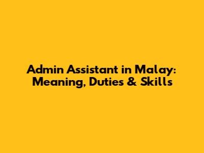 Admin Assistant in Malay: Meaning, Duties & Skills