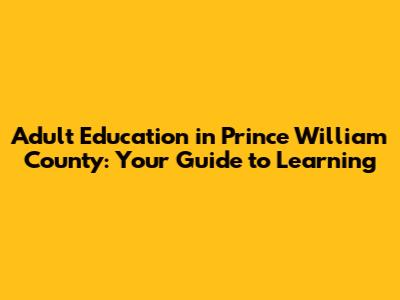 Adult Education in Prince William County: Your Guide to Learning