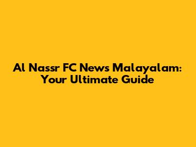 Al Nassr FC News Malayalam: Your Ultimate Guide