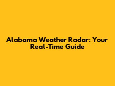 Alabama Weather Radar: Your Real-Time Guide