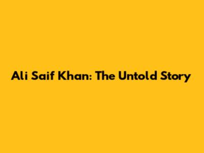Ali Saif Khan: The Untold Story