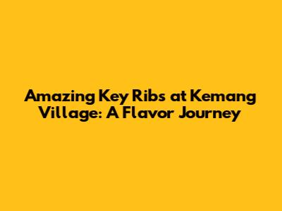 Amazing Key Ribs at Kemang Village: A Flavor Journey