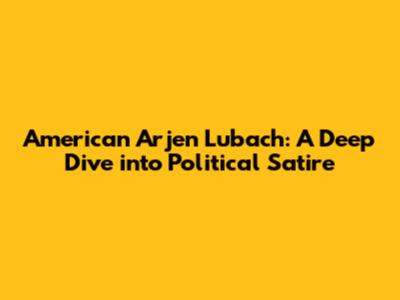 American Arjen Lubach: A Deep Dive into Political Satire