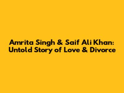 Amrita Singh & Saif Ali Khan: Untold Story of Love & Divorce