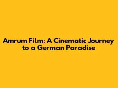 Amrum Film: A Cinematic Journey to a German Paradise