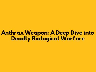 Anthrax Weapon: A Deep Dive into Deadly Biological Warfare