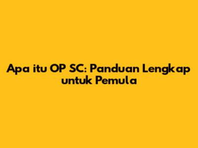 Apa itu OP SC: Panduan Lengkap untuk Pemula