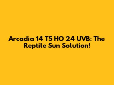 Arcadia 14 T5 HO 24" UVB: The Reptile Sun Solution!