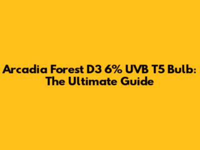 Arcadia Forest D3 6% UVB T5 Bulb: The Ultimate Guide