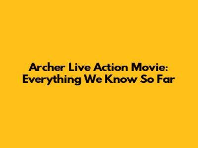 Archer Live Action Movie: Everything We Know So Far