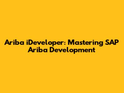 Ariba iDeveloper: Mastering SAP Ariba Development
