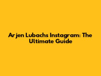 Arjen Lubach's Instagram: The Ultimate Guide