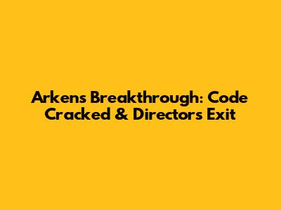 Arken's Breakthrough: Code Cracked & Director's Exit