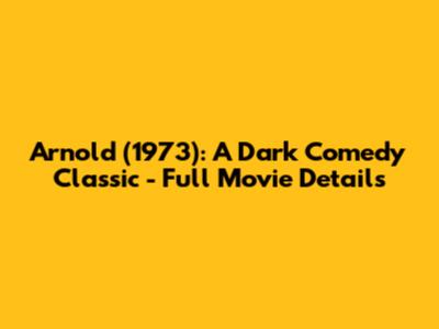 Arnold (1973): A Dark Comedy Classic - Full Movie Details