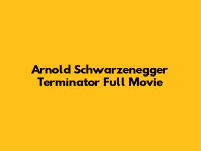 Arnold Schwarzenegger Terminator Full Movie