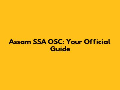 Assam SSA OSC: Your Official Guide