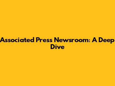 Associated Press Newsroom: A Deep Dive