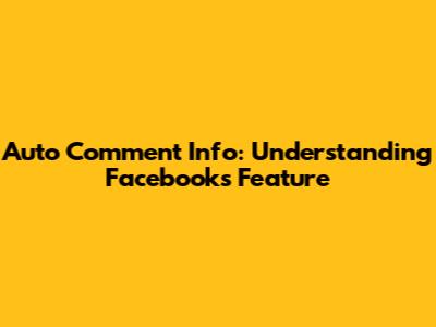 Auto Comment Info: Understanding Facebook's Feature