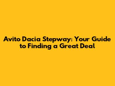 Avito Dacia Stepway: Your Guide to Finding a Great Deal