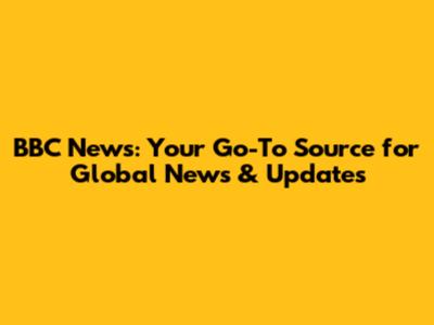 BBC News: Your Go-To Source for Global News & Updates