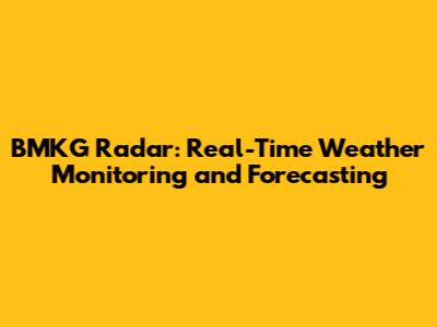 BMKG Radar: Real-Time Weather Monitoring and Forecasting