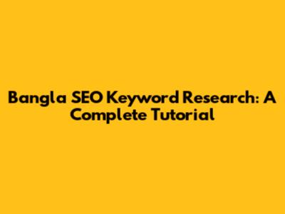 Bangla SEO Keyword Research: A Complete Tutorial