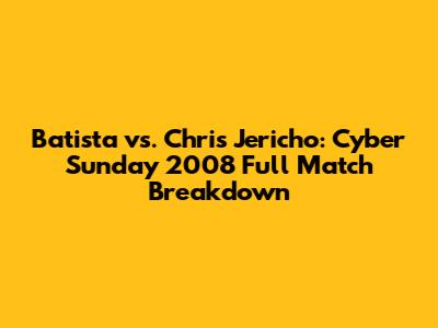 Batista vs. Chris Jericho: Cyber Sunday 2008 Full Match Breakdown
