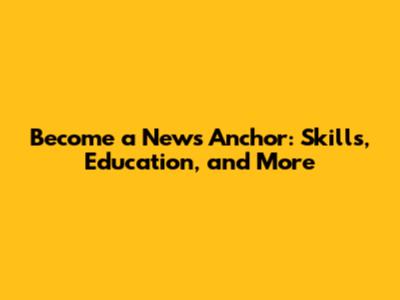 Become a News Anchor: Skills, Education, and More