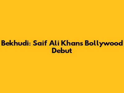 Bekhudi: Saif Ali Khan's Bollywood Debut