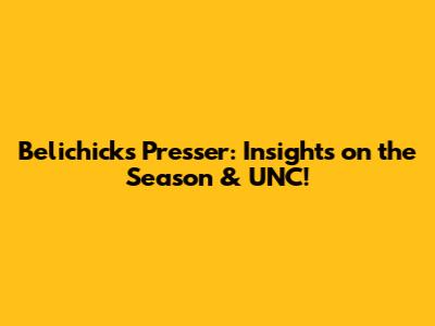 Belichick's Presser: Insights on the Season & UNC!