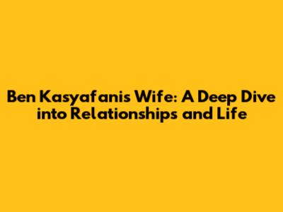 Ben Kasyafani's Wife: A Deep Dive into Relationships and Life