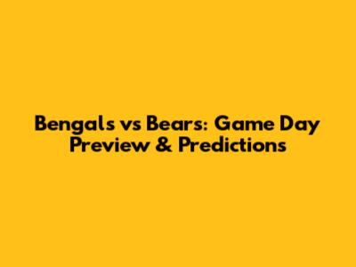 Bengals vs Bears: Game Day Preview & Predictions